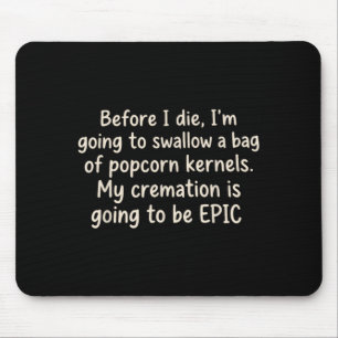 Tapis De Souris Avant de mourir, je vais avaler un sac de pop-corn