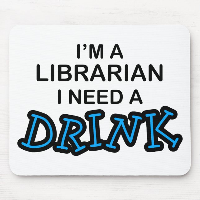 Tapis De Souris Ayez besoin d'une boisson - bibliothécaire (Devant)