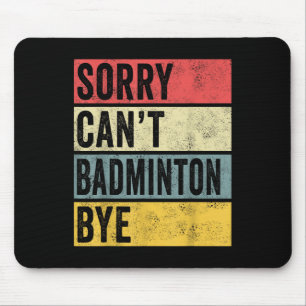 Tapis De Souris Badminton Cadeaux Désolé Cant Badminton Bye Shutt 