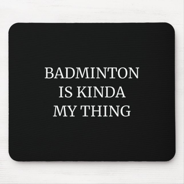 Tapis De Souris Badminton Classement Son Kinda My Thing (Devant)
