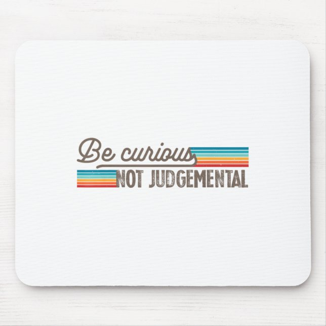 Tapis De Souris Be Curious Not Judgemental Motivation Insrational  (Devant)