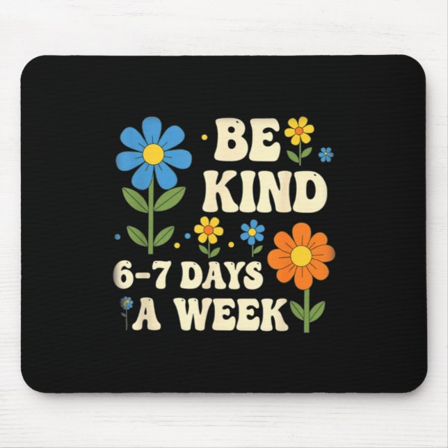 Tapis De Souris Be Kind 6-7 Days A Week Design Men Women  (Devant)
