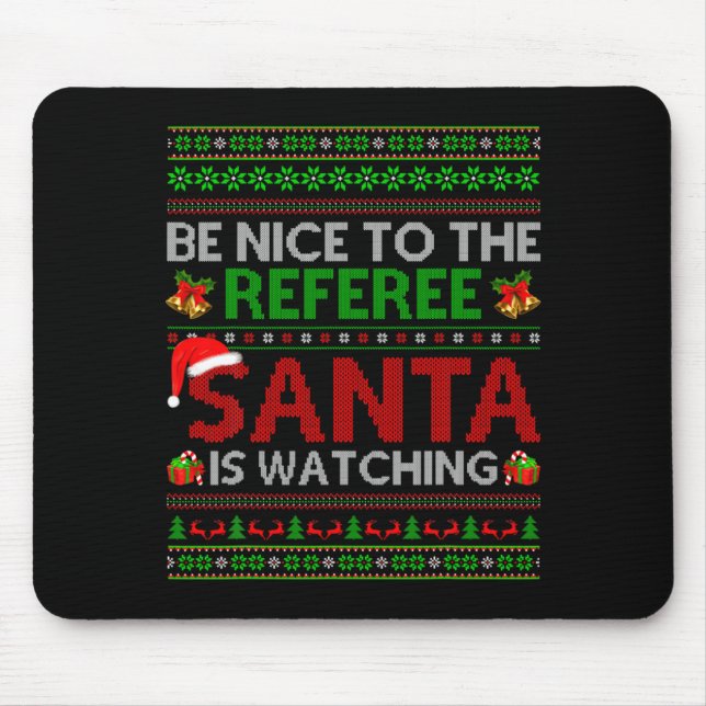 Tapis De Souris Be Nice To The Referee Santa Is Watching Ugly Chri (Devant)