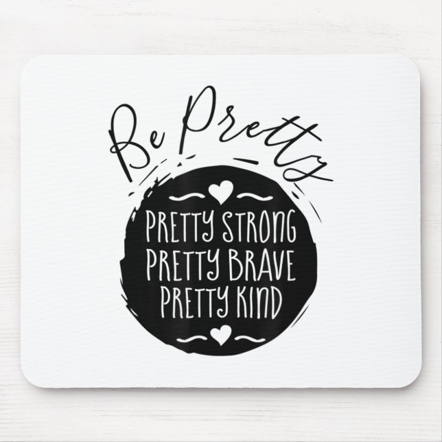 Tapis De Souris Be Pretty Strong Brave Kind Kindness Insration Mot (Devant)