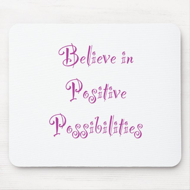 Tapis De Souris Believe in Positive Possibilities (Devant)