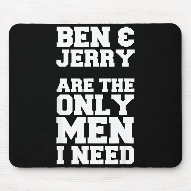 Tapis De Souris Ben & Jerry sont les seuls hommes dont j'ai besoin (Devant)