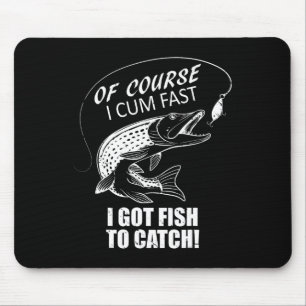 Tapis De Souris Bien sûr, je viens vite, j'ai du poisson à pêcher,