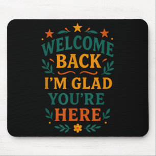 Tapis De Souris Bienvenue de retour Je suis heureux que vous soyez