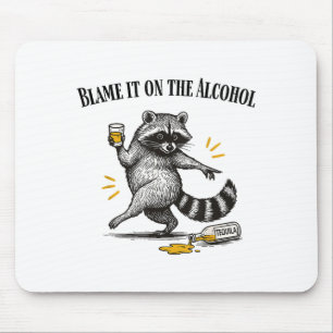 Tapis De Souris Blame It On The Alcohol Drunk Raccoon Meme Trashed