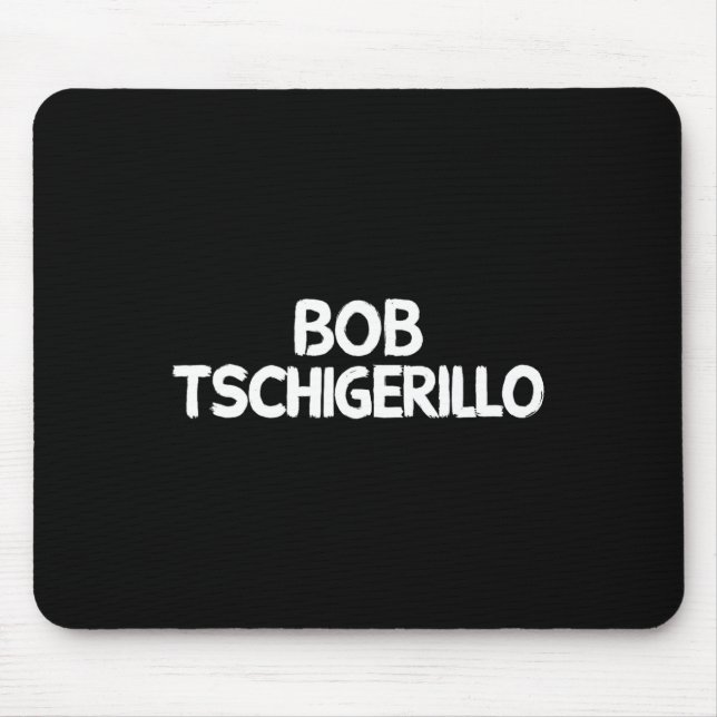 Tapis De Souris Bob Tschigerillo  (Devant)