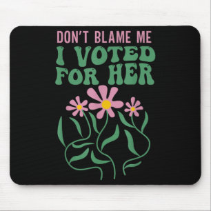 Tapis De Souris Boho Flowers ne me blâme pas J'ai voté pour son an