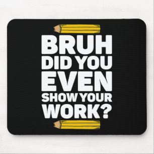 Tapis De Souris Bruh Avez-Vous Même Montré Votre Travail Pi Day Ma