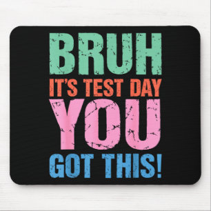 Tapis De Souris Bruh c'est jour de test tu vas réussir pour enseig