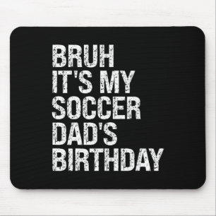 Tapis De Souris Bruh C'est l'anniversaire de mon papa de foot Roi 