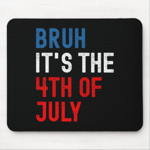 Tapis De Souris Bruh C'est Le 4 Juillet Drapeau Américain Patrioti