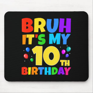 Tapis De Souris Bruh C'est mon 10ème anniversaire Drôle de fête po