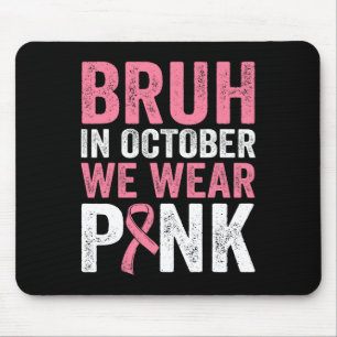 Tapis De Souris Bruh En Octobre Nous Portons Le Ruban Rose Cancer