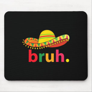 Tapis De Souris Bruh Funny Cinco De Mayo Fiesta Mexicaine