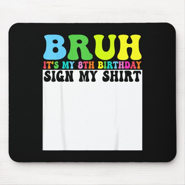 Tapis De Souris Bruh Its My 8th Birthday Sign My Shirt 8 Year Old  (Devant)