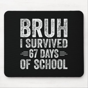 Tapis De Souris Bruh j'ai survécu 67 jours d'école Enseignants Enf