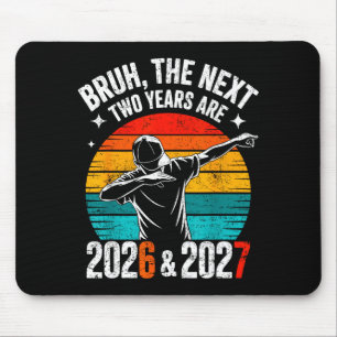 Tapis De Souris Bruh Les Deux Prochaines Années Sont 2026 Et 2027