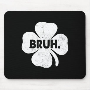 Tapis De Souris Bruh Mème drôle Dire Bro Ados garçons St patrick