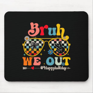 Tapis De Souris Bruh Nous Sortons Heureux Jour Dernier De L'Enseig