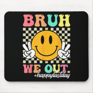 Tapis De Souris Bruh Nous Sortons Heureux Jour Dernier De L'Enseig