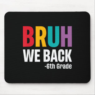 Tapis De Souris Bruh On est de retour 6e Première journée d'école 