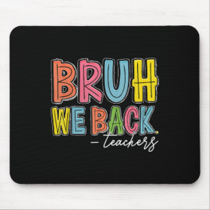 Tapis De Souris Bruh On est de retour Enseignants Heureux Premier