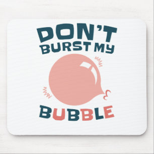 Tapis De Souris Bubbblegum Bubble Funny ne pas éclater ma bulle