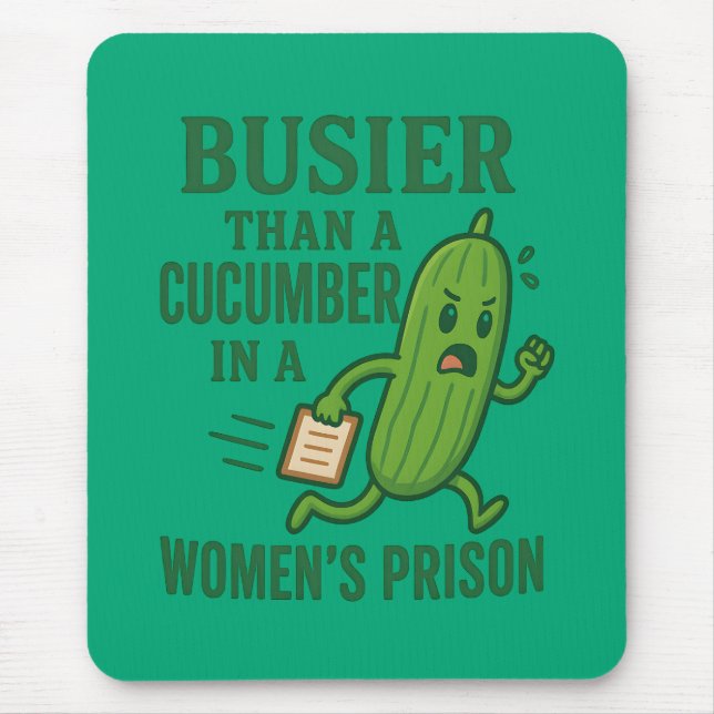 Tapis De Souris Busier Than a Cucumber In A Women’s Prison Funny (Devant)