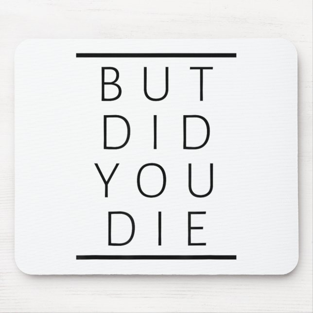 Tapis De Souris But Did You Die Funny Sarcastic Fitness Motivation (Devant)