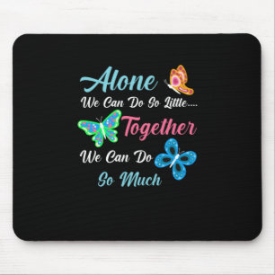 Tapis De Souris Butterfly Gift Alone We Can Do So Little