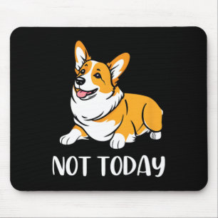 Tapis De Souris Cadeau Corgi Drôle Amoureux Chien Pas Aujourd'Hui 