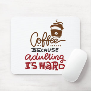 Tapis De Souris Café Parce Que L'Adulte Est Dur