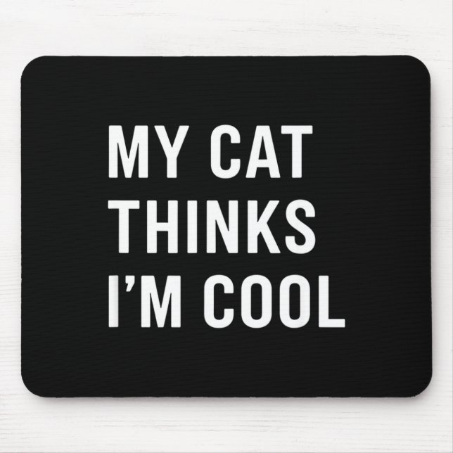 Tapis De Souris Cat - My Cat Thinks I'm Cool Funny Cat Lover State (Devant)