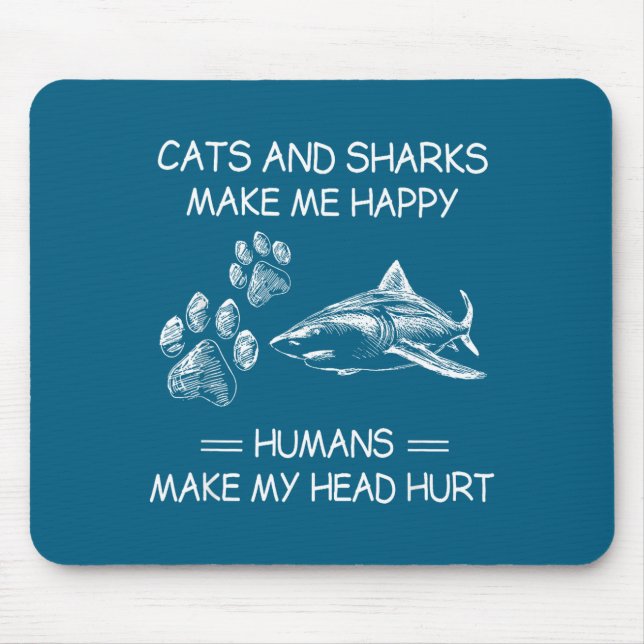 Tapis De Souris Cats And Sharks Make Me Happy Humans Make My Head  (Devant)