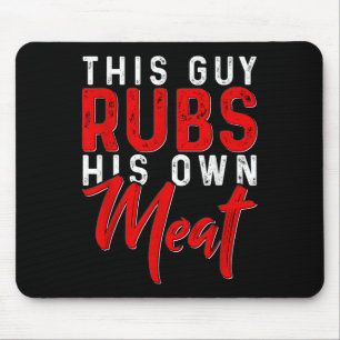 Tapis De Souris Ce Gars Rubs Son Propre Viande Drôle Fumeur Barbec