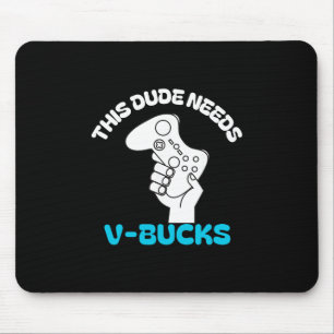 Tapis De Souris Ce type a besoin de V Bucks drôle Ce type pour les