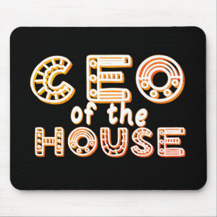 TAPIS DE SOURIS CEO OF THE HOUSE, WHO'S THE CEO OF THE HOUSE!