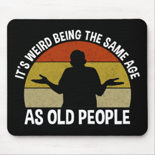 Tapis De Souris C'est bizarre d'être le même âge que les personnes