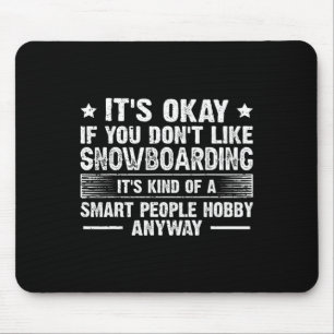 Tapis De Souris C'est bon si vous n'aimez pas Snowboard Smart Peo
