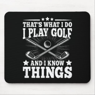Tapis De Souris C'est ce que je fais je joue au golf et je connais