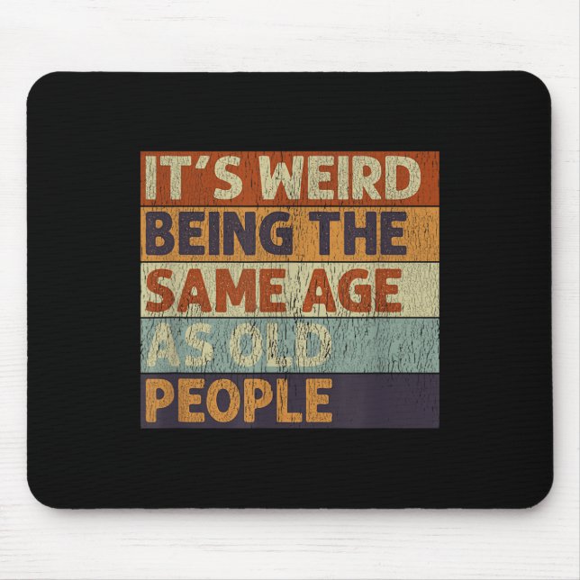 Tapis De Souris C'Est Étrange Étant Le Même Âge Que Les Personnes  (Devant)