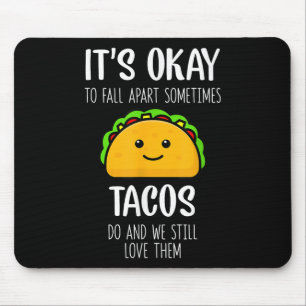 Tapis De Souris C'est Ok De Tomber En Morceaux Parfois Les Tacos F
