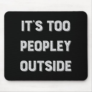Tapis De Souris C'est trop de gens dehors.