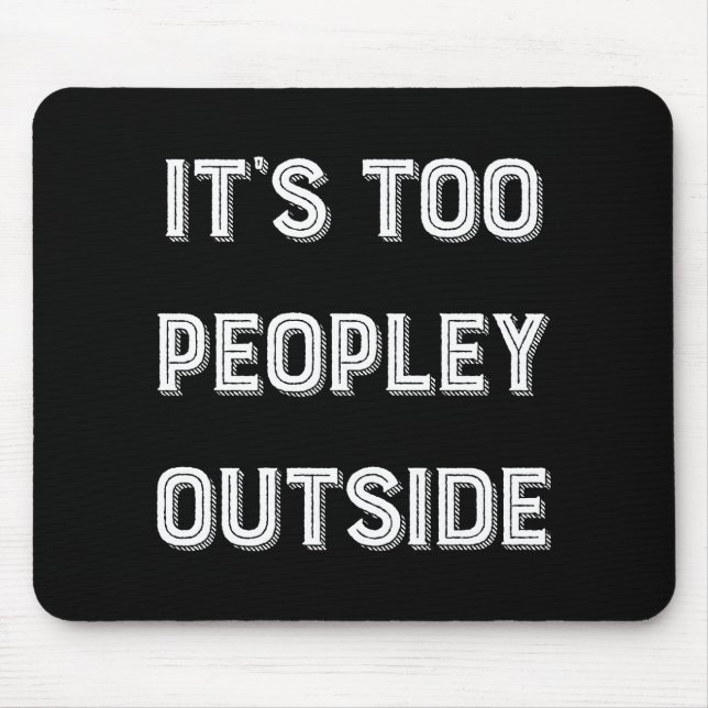 Tapis De Souris C'est trop de gens dehors. (Devant)