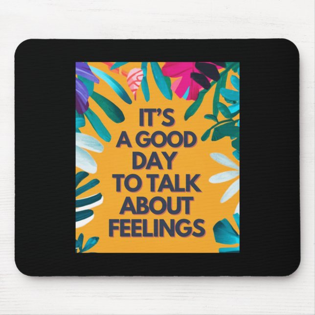 Tapis De Souris C'Est Un Bon Jour Pour Parler De Sentiments (Devant)