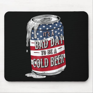 Tapis De Souris C'Est Un Mauvais Jour D'Être Une Bière Froide 4 ju